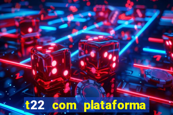 t22 com plataforma de jogos